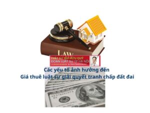 Các yếu tố quyết định giá thuê luật sư giải quyết tranh chấp đất đai