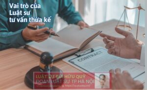 Vai trò của Luật sư tư vấn thừa kế (luật sư thừa kế)