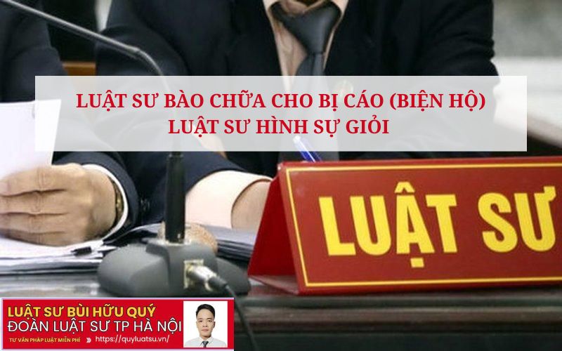 Luật sư bào chữa cho bị cáo (Biện hộ) - Luật sư hình sự giỏi